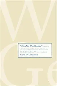 "When You Were Gentiles": Specters of Ethnicity in Roman Corinth and Paul's Corinthian Correspondence