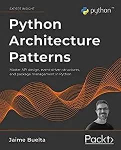 Python Architecture Patterns: Master API design, event-driven structures, and package management in Python