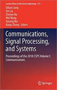 Communications, Signal Processing, and Systems: Proceedings of the 2018 CSPS Volume I: Communications (Repost)