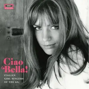 VA - Ciao Bella! Italian Girl Singers Of The 60's (Remastered) (2015)