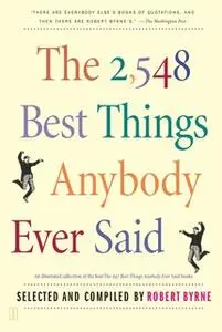 «The 2,548 Best Things Anybody Ever Said» by Robert Byrne