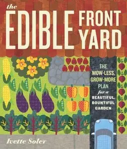 The Edible Front Yard: The Mow-Less, Grow-More Plan for a Beautiful, Bountiful Garden (Repost)