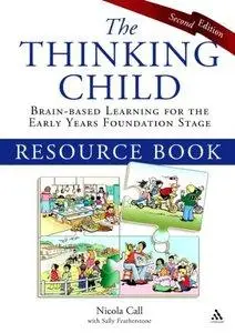 Thinking Child Resource Book: Brain-based learning for the early years foundation stage, 2 edition (repost)