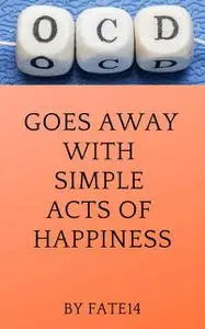 «OCD Goes Away With Simple Acts of Happiness» by Fate 14