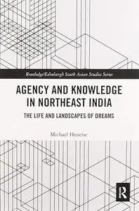 Agency and Knowledge in Northeast India: The Life and Landscapes of Dreams