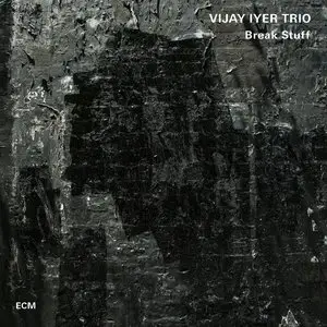 Vijay Iyer Trio - Break Stuff (2015) [Official Digital Download 24bit/96kHz]
