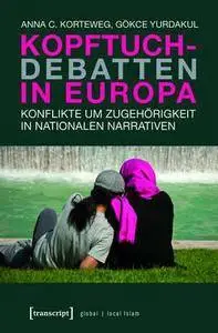 Kopftuch-Debatten in Europa: Konflikte um Zugehörigkeit in nationalen Narrativen