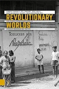 Revolutionary Worlds: Local Perspectives and Dynamics during the Indonesian Independence War, 1945-1949  Ed 3