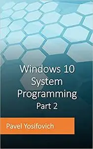 Windows 10 System Programming, Part 2