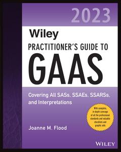 Wiley Practitioner's Guide to GAAS 2023: Covering All SASs, SSAEs, SSARSs, and Interpretations, 2nd Edition