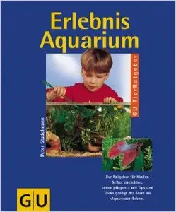 Erlebnis Aquarium: Kinder gestalten und beobachten by Peter Stadelmann
