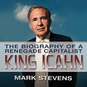«King Ichan: The Biography of a Renegade Capitalist» by Mark Stevens