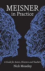 Meisner in Practice: A Guide for Actors, Directors and Teachers