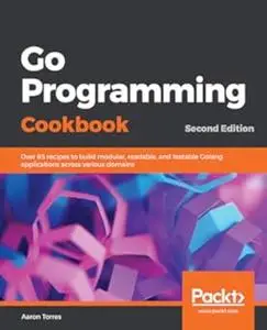Go Programming Cookbook - Second Edition (Repost)