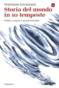 Storia del mondo in 10 tempeste - Vincenzo Levizzani