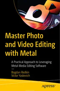 Master Photo and Video Editing with Metal: A Practical Approach to Leveraging Metal Media Editing Software