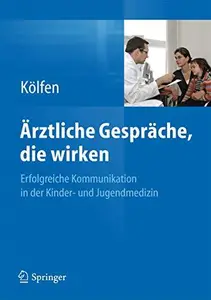 Ärztliche Gespräche, die wirken: Erfolgreiche Kommunikation in der Kinder- und Jugendmedizin