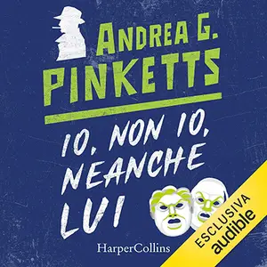 «Io, non io, neanche lui» by Andrea G. Pinketts