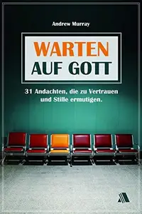 Warten auf Gott: 31 Andachten, die zu Vertrauen und Stille ermutigen