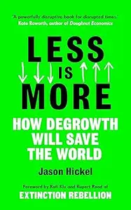 Less is More: How Degrowth Will Save the World