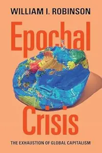 Epochal Crisis: The Exhaustion of Global Capitalism