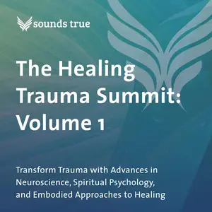 The Healing Trauma Summit: Volume 1: Transform Trauma with Advances in Neuroscience, Spiritual Psychology