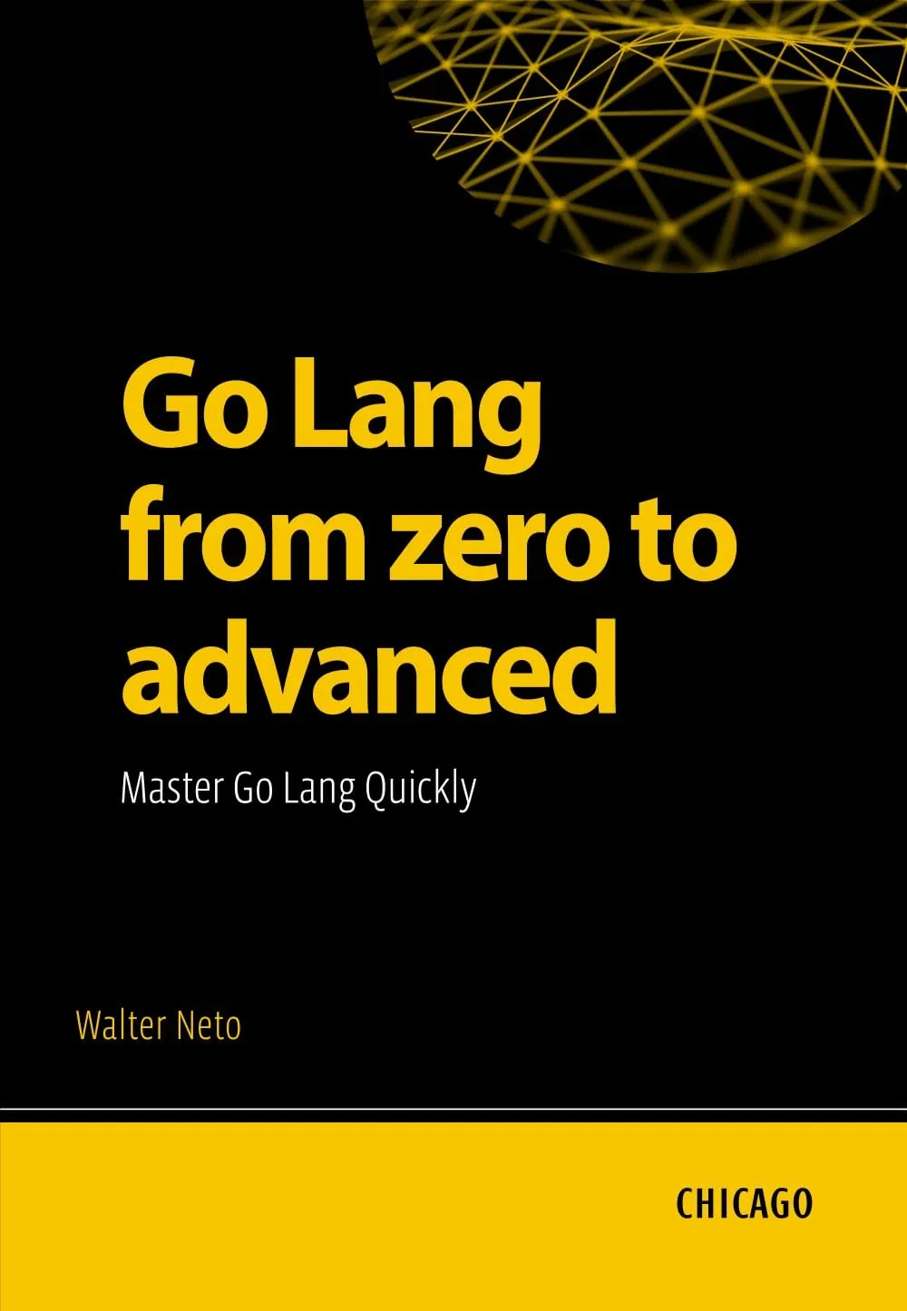 Go Lang from zero to advanced: Master Go Lang Quickly