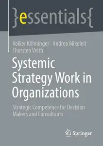 Systemic Strategy Work in Organizations: Strategic Competence for Decision Makers and Consultants (essentials)