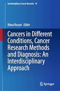 Cancers in Different Conditions, Cancer Research Methods and Diagnosis