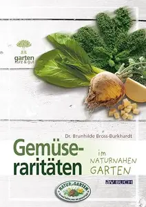 Gemüseraritäten: im naturnahen Garten (Gartenpraxis für Jedermann)