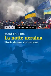 Marci Shore - La notte ucraina
