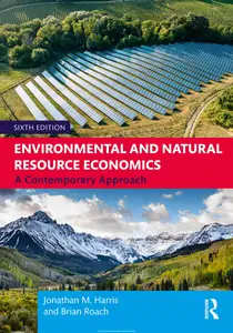 Environmental and Natural Resource Economics: A Contemporary Approach, 6th Edition