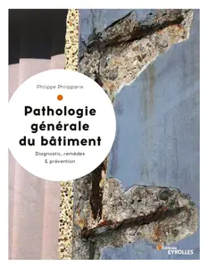 Philippe Philipparie, "Pathologie générale du bâtiment : Diagnostic, remèdes et prévention"