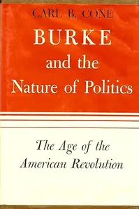 Burke and the Nature of Politics: The Age of the French Revolution