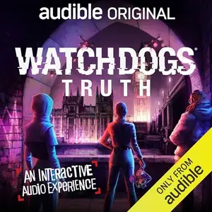 Watchdogs: Truth - An Interactive Audio Experience [Audiobook]