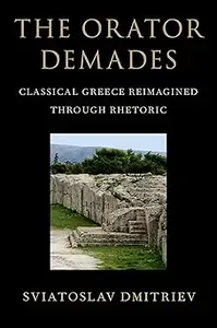 The Orator Demades: Classical Greece Reimagined Through Rhetoric