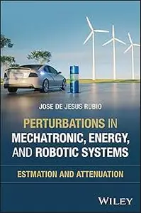 Perturbations in Mechatronic, Energy, and Robotic Systems: Estimation and Attenuation
