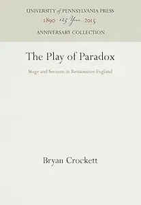 The Play of Paradox: Stage and Sermon in Renaissance England