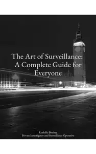 The Art of Surveillance: A Complete Guide for Everyone