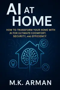 AI at Home: How to Transform Your Home with AI for Ultimate Comfort, Security, and Efficiency