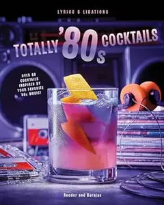 Totally '80s Cocktails (Lyrics and Libations)