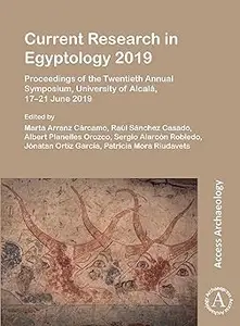 Current Research in Egyptology 2019: Proceedings of the Twentieth Annual Symposium, University of Alcalá, 17–21 June 201