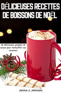 Janice J. Johnson, "Delicieuses recettes de boissons de Noël"