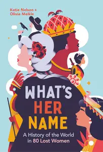 What’s Her Name: A History of the World in 70 Lost Women