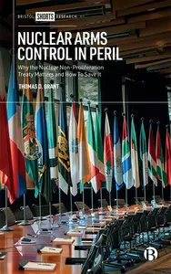 Nuclear Arms Control in Peril: Why the Nuclear Non-Proliferation Treaty Matters and How to Save It