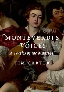 Monteverdi's Voices: A Poetics of the Madrigal