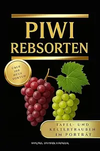 PIWI Rebsorten. Pilzwiderstandsfähige Trauben. Über 100 neue Sorten. Tafeltrauben und Keltertrauben im Porträt: PIWI