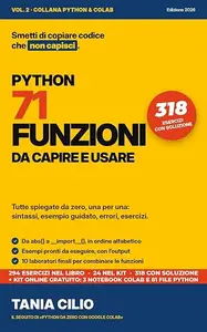 PYTHON: 71 FUNZIONI DA CAPIRE E USARE: Spiegate da zero, una per una, in ordine alfabetico, con esempi passo passo, errori
