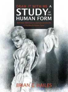 Draw It With Me - A Study of the Human Form: With Over 500 Sketches