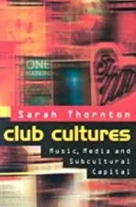 Club Cultures: Music, Media, and Subcultural Capital